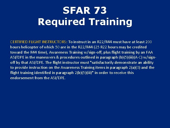 SFAR 73 Required Training CERTIFIED FLIGHT INSTRUCTORS: To instruct in an R 22/R 44