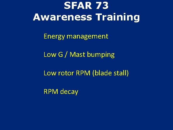 SFAR 73 Awareness Training Energy management Low G / Mast bumping Low rotor RPM