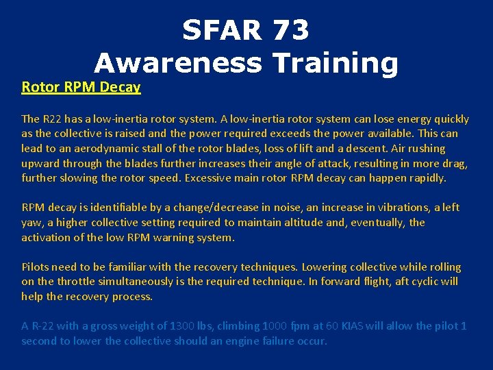 SFAR 73 Awareness Training Rotor RPM Decay The R 22 has a low-inertia rotor