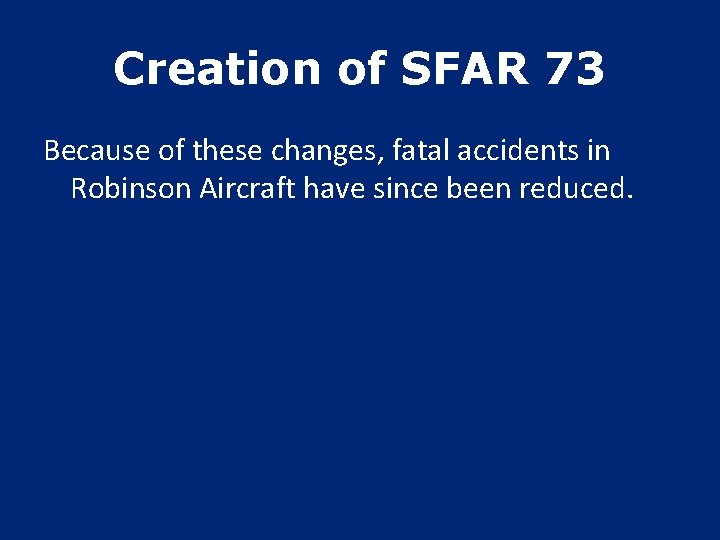 Creation of SFAR 73 Because of these changes, fatal accidents in Robinson Aircraft have