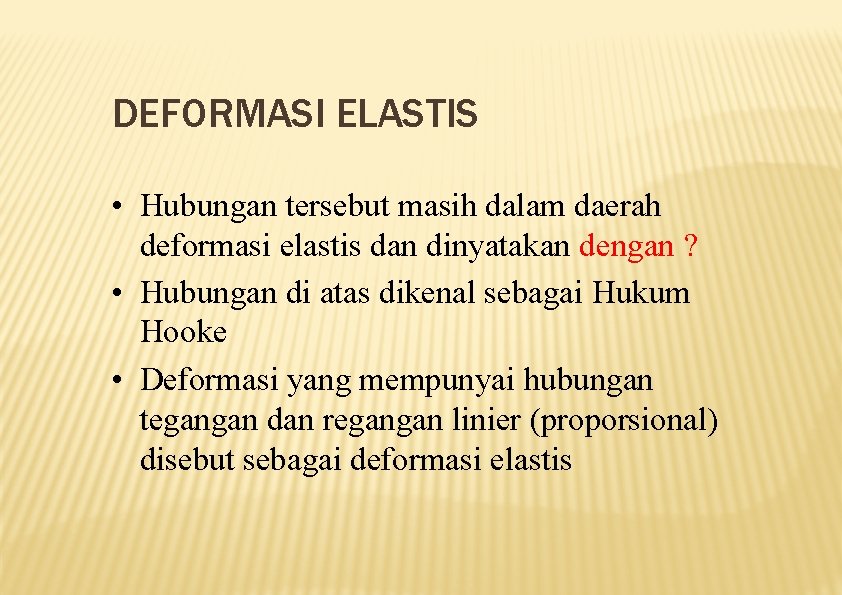 DEFORMASI ELASTIS • Hubungan tersebut masih dalam daerah deformasi elastis dan dinyatakan dengan ?