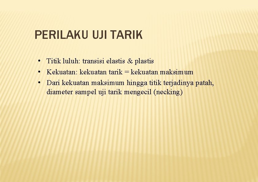 PERILAKU UJI TARIK • Titik luluh: transisi elastis & plastis • Kekuatan: kekuatan tarik