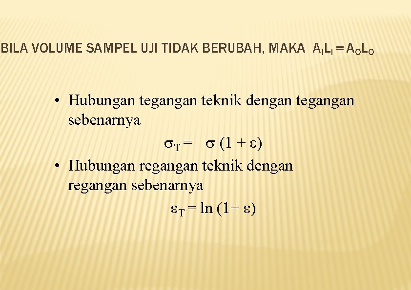 BILA VOLUME SAMPEL UJI TIDAK BERUBAH, MAKA AILI = AOLO • Hubungan tegangan teknik
