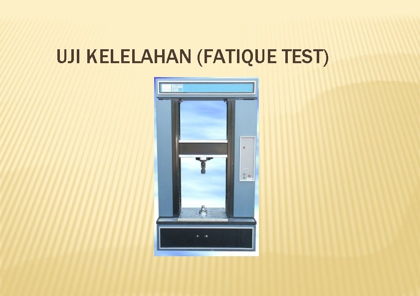 UJI KELELAHAN (FATIQUE TEST) 