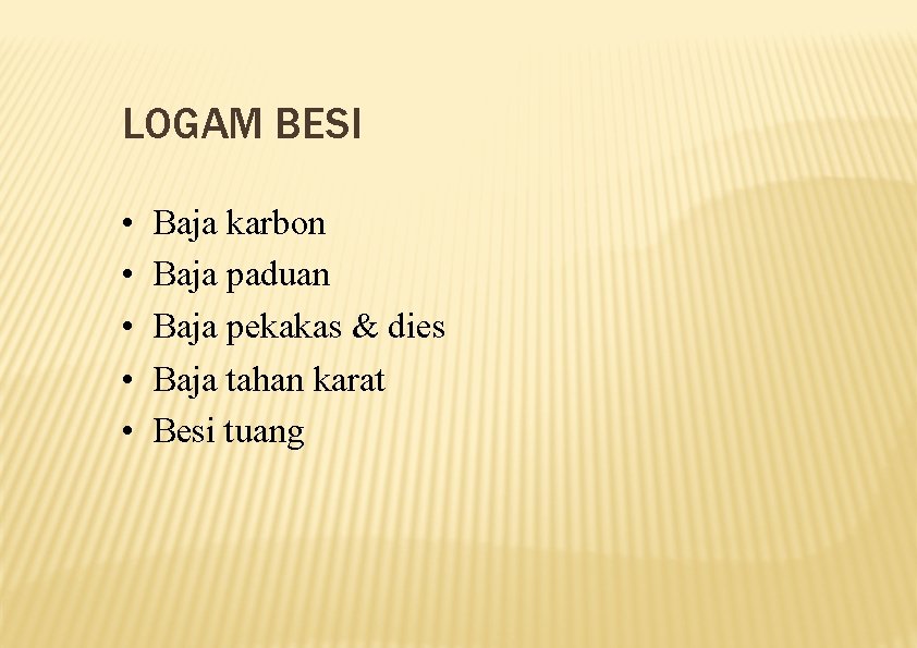 LOGAM BESI • • • Baja karbon Baja paduan Baja pekakas & dies Baja