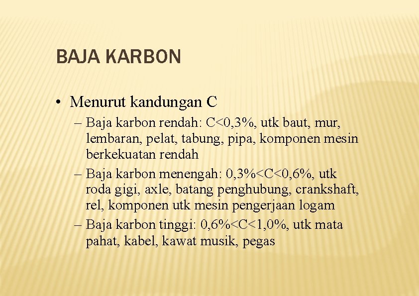 BAJA KARBON • Menurut kandungan C – Baja karbon rendah: C<0, 3%, utk baut,