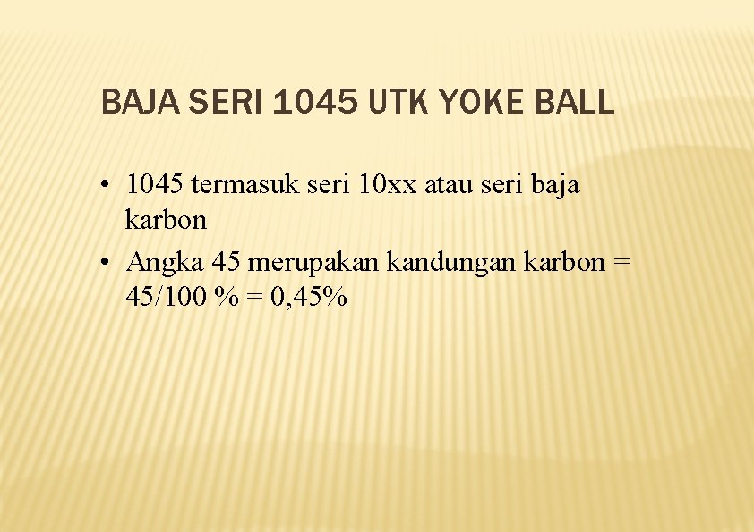 BAJA SERI 1045 UTK YOKE BALL • 1045 termasuk seri 10 xx atau seri