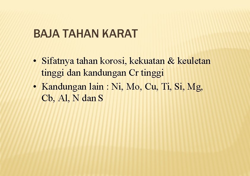 BAJA TAHAN KARAT • Sifatnya tahan korosi, kekuatan & keuletan tinggi dan kandungan Cr