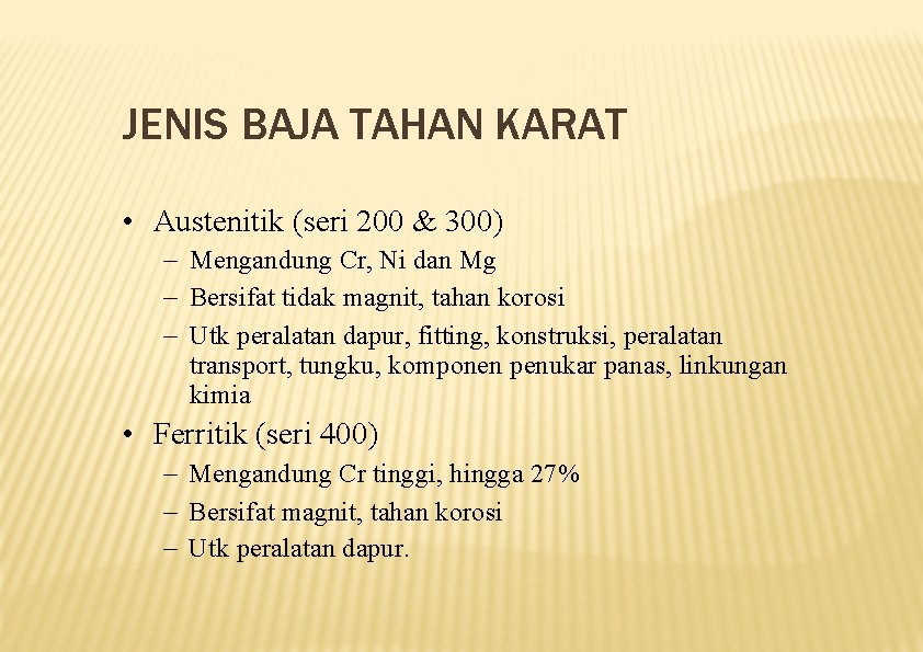 JENIS BAJA TAHAN KARAT • Austenitik (seri 200 & 300) – Mengandung Cr, Ni