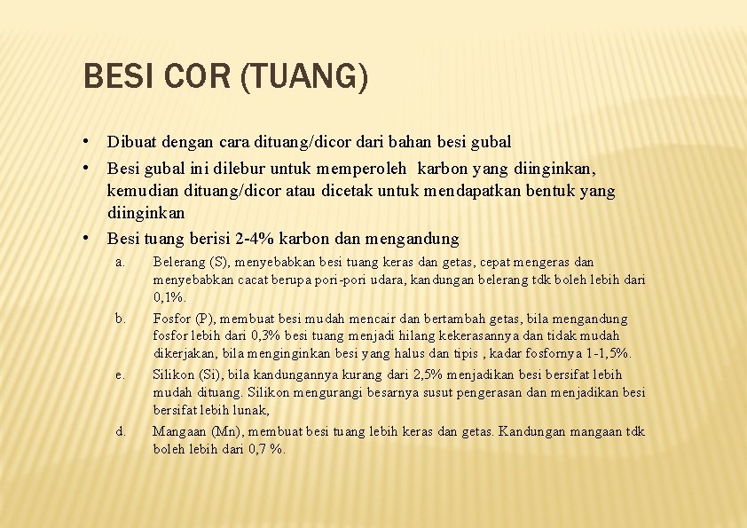 BESI COR (TUANG) • Dibuat dengan cara dituang/dicor dari bahan besi gubal • Besi