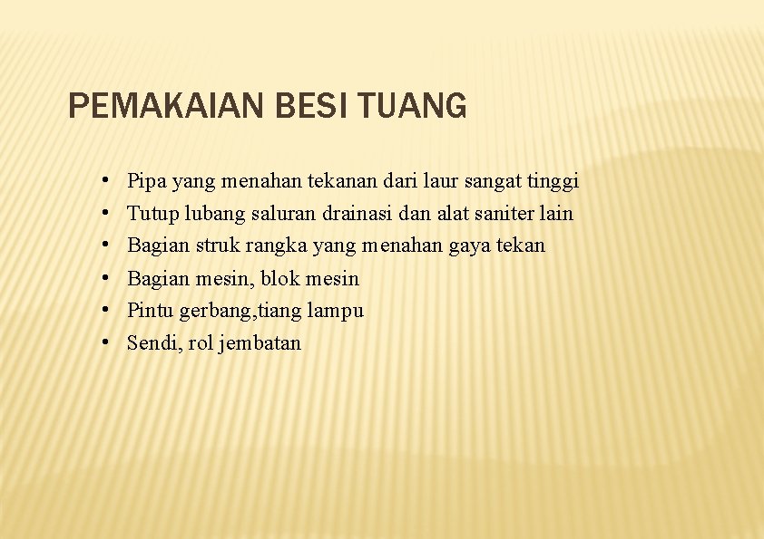 PEMAKAIAN BESI TUANG • • • Pipa yang menahan tekanan dari laur sangat tinggi