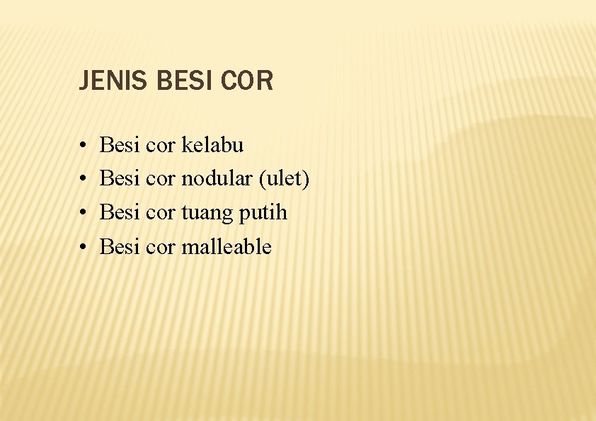 JENIS BESI COR • • Besi cor kelabu Besi cor nodular (ulet) Besi cor
