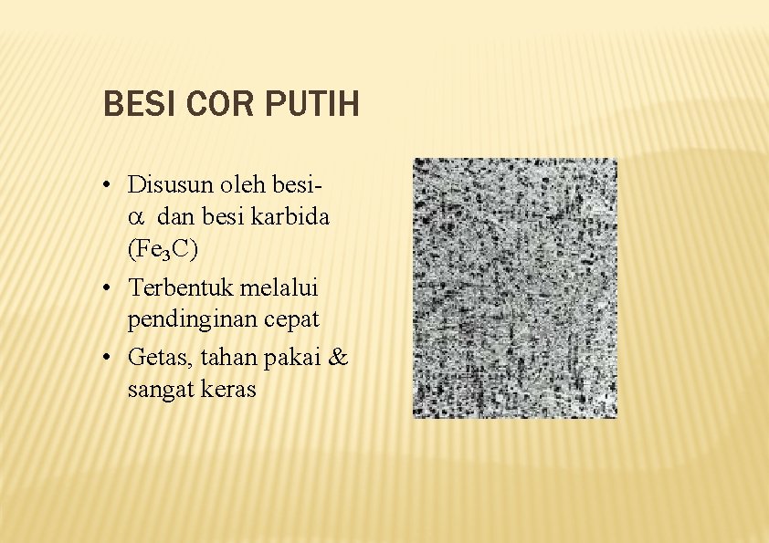 BESI COR PUTIH • Disusun oleh besi dan besi karbida (Fe 3 C) •