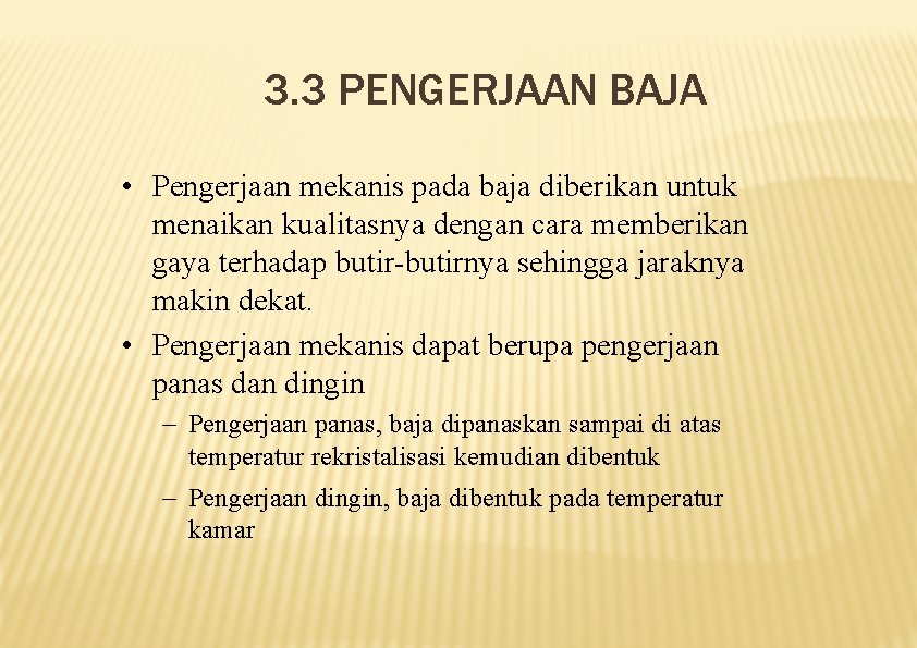 3. 3 PENGERJAAN BAJA • Pengerjaan mekanis pada baja diberikan untuk menaikan kualitasnya dengan
