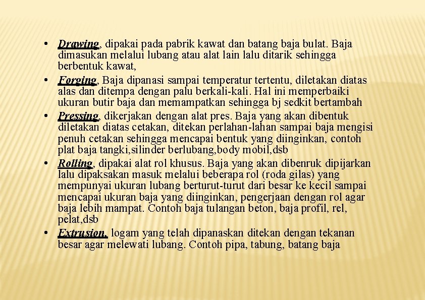  • Drawing, dipakai pada pabrik kawat dan batang baja bulat. Baja dimasukan melalui