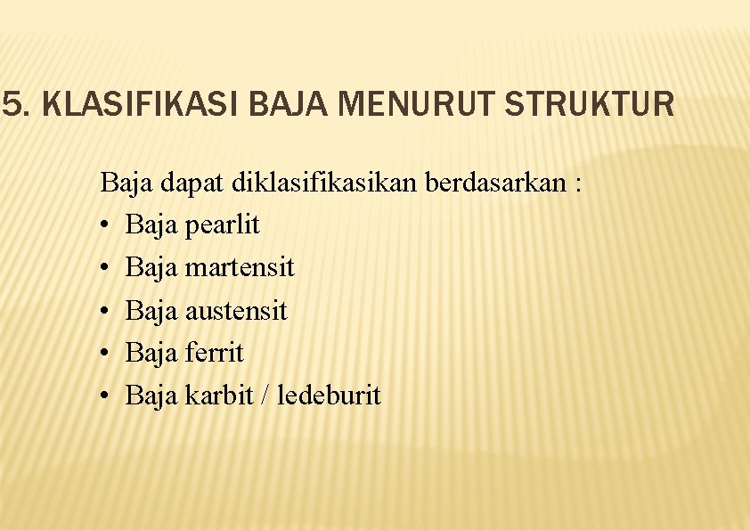5. KLASIFIKASI BAJA MENURUT STRUKTUR Baja dapat diklasifikasikan berdasarkan : • Baja pearlit •