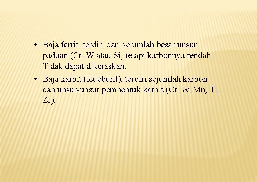  • Baja ferrit, terdiri dari sejumlah besar unsur paduan (Cr, W atau Si)