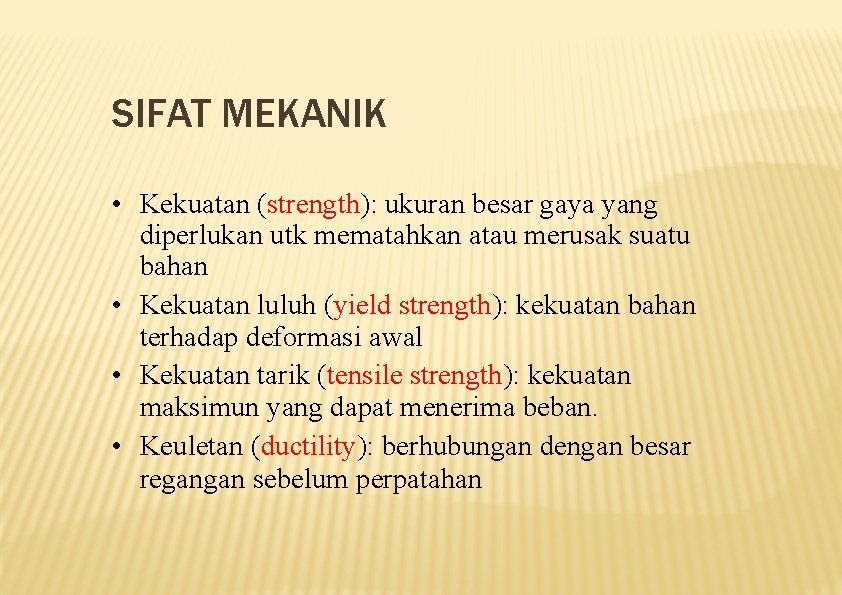 SIFAT MEKANIK • Kekuatan (strength): ukuran besar gaya yang diperlukan utk mematahkan atau merusak