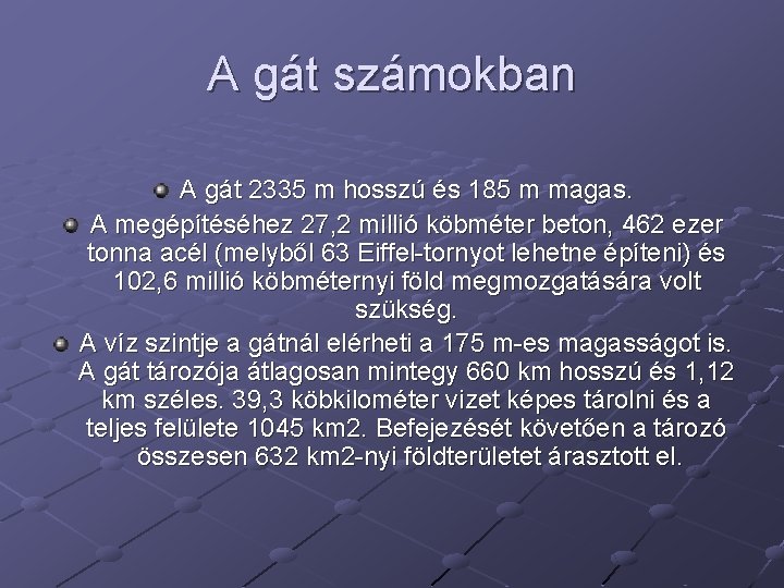 A gát számokban A gát 2335 m hosszú és 185 m magas. A megépítéséhez