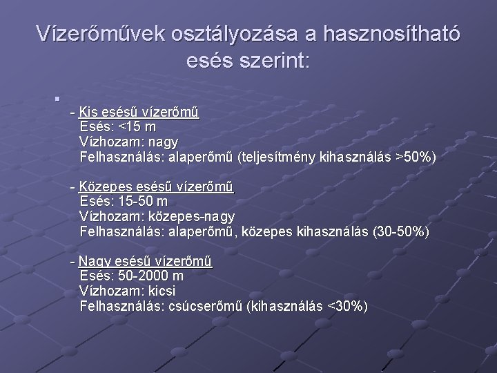 Vízerőművek osztályozása a hasznosítható esés szerint: n - Kis esésű vízerőmű Esés: <15 m