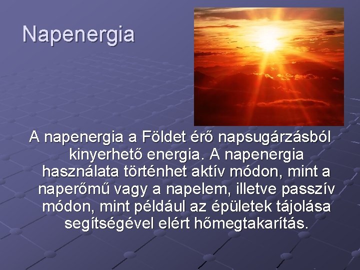 Napenergia A napenergia a Földet érő napsugárzásból kinyerhető energia. A napenergia használata történhet aktív