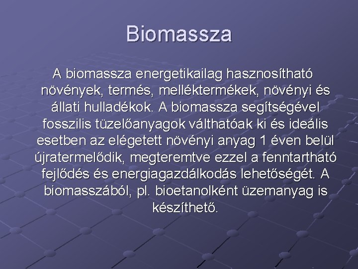 Biomassza A biomassza energetikailag hasznosítható növények, termés, melléktermékek, növényi és állati hulladékok. A biomassza