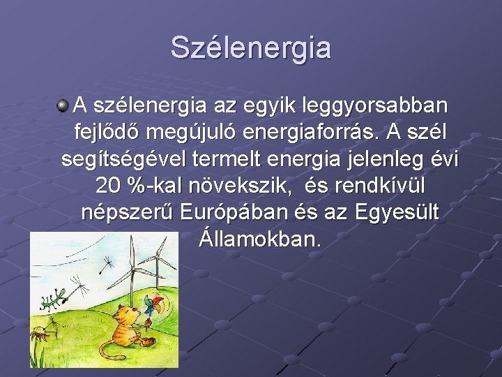 Szélenergia A szélenergia az egyik leggyorsabban fejlődő megújuló energiaforrás. A szél segítségével termelt energia