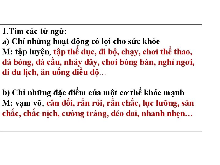 1. Tìm các từ ngữ: a) Chỉ những hoạt động có lợi cho sức