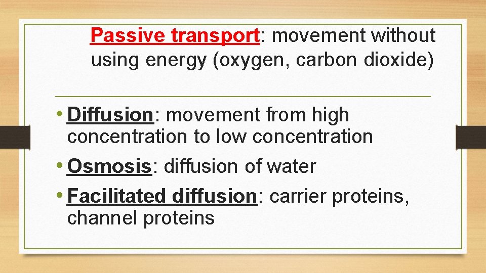 Passive transport: movement without using energy (oxygen, carbon dioxide) • Diffusion: movement from high