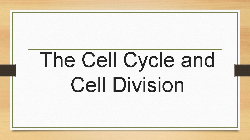 The Cell Cycle and Cell Division 
