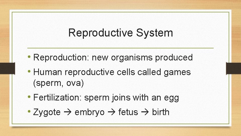 Reproductive System • Reproduction: new organisms produced • Human reproductive cells called games (sperm,