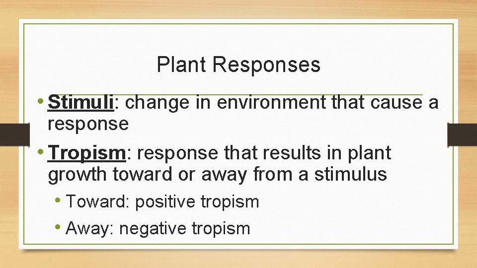 Plant Responses • Stimuli: change in environment that cause a response • Tropism: response