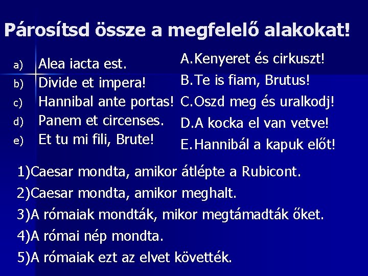 Párosítsd össze a megfelelő alakokat! a) b) c) d) e) Alea iacta est. Divide