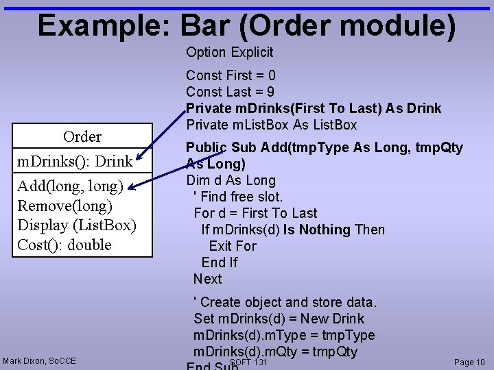 Example: Bar (Order module) Option Explicit Order m. Drinks(): Drink Add(long, long) Remove(long) Display