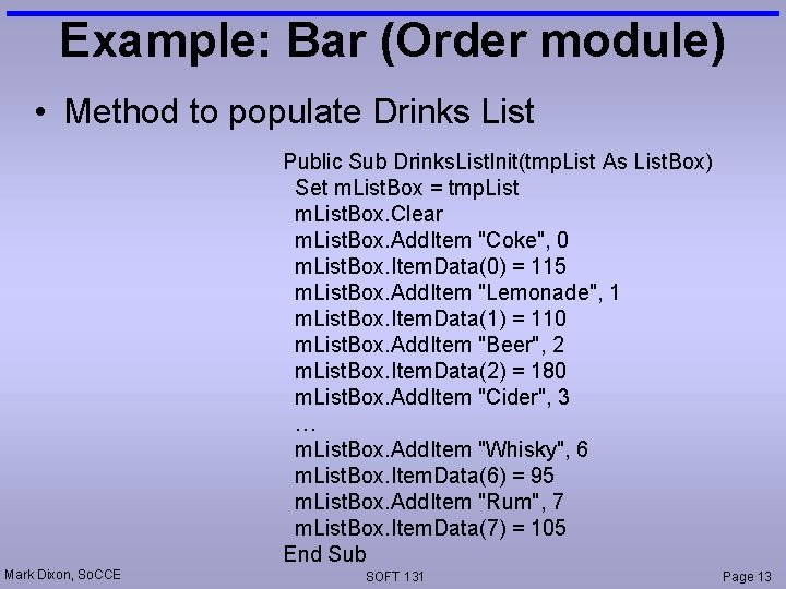 Example: Bar (Order module) • Method to populate Drinks List Public Sub Drinks. List.