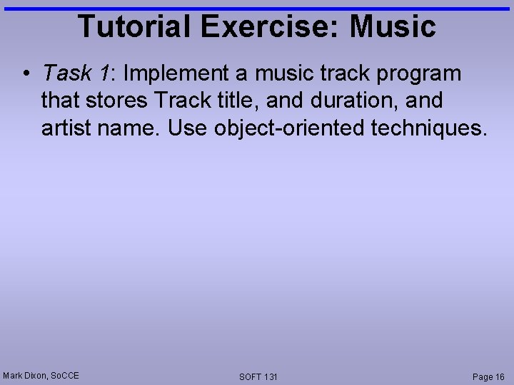 Tutorial Exercise: Music • Task 1: Implement a music track program that stores Track