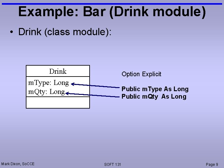 Example: Bar (Drink module) • Drink (class module): Drink m. Type: Long m. Qty: