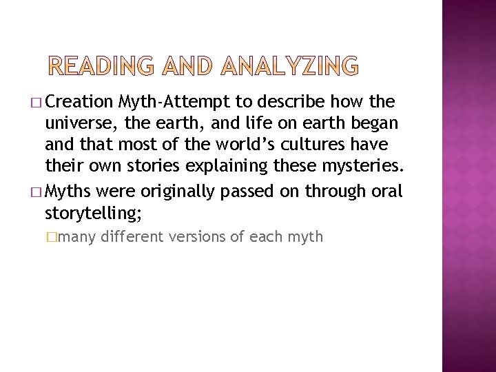 � Creation Myth-Attempt to describe how the universe, the earth, and life on earth