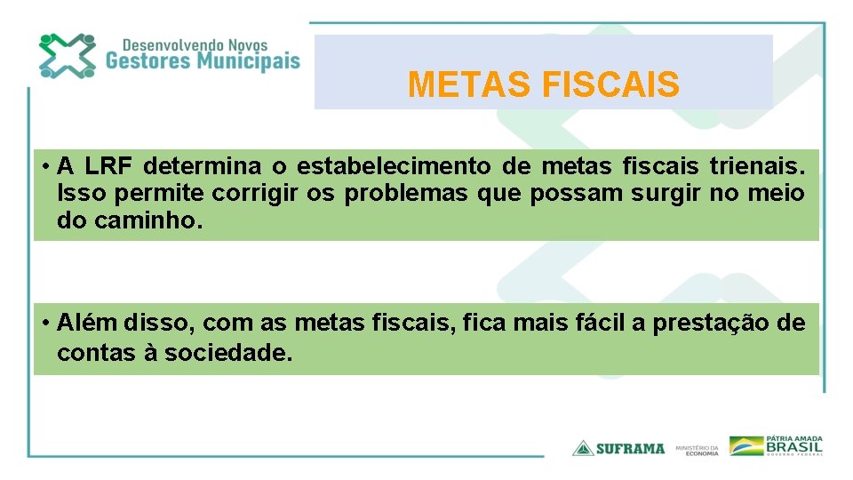 METAS FISCAIS • A LRF determina o estabelecimento de metas fiscais trienais. Isso permite