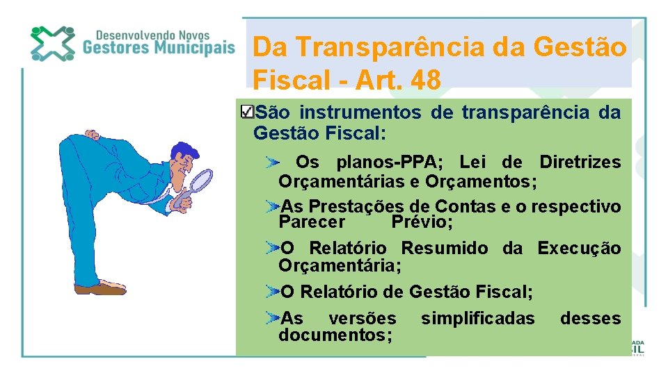 Da Transparência da Gestão Fiscal - Art. 48 São instrumentos de transparência da Gestão