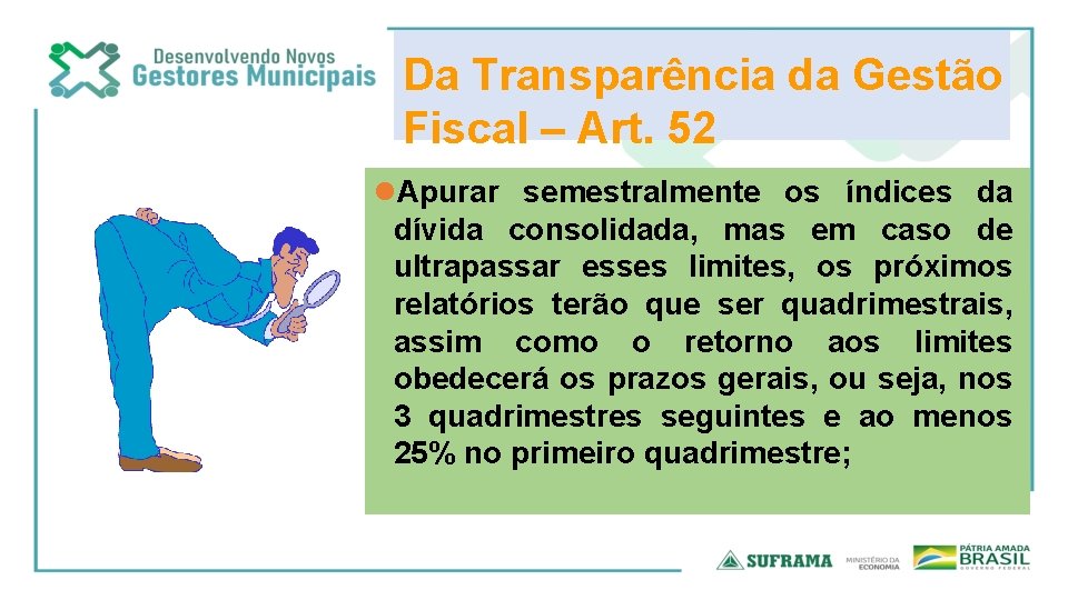 Da Transparência da Gestão Fiscal – Art. 52 Apurar semestralmente os índices da dívida