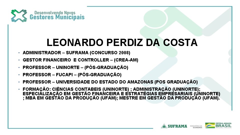 LEONARDO PERDIZ DA COSTA • ADMINISTRADOR – SUFRAMA (CONCURSO 2008) • GESTOR FINANCEIRO E