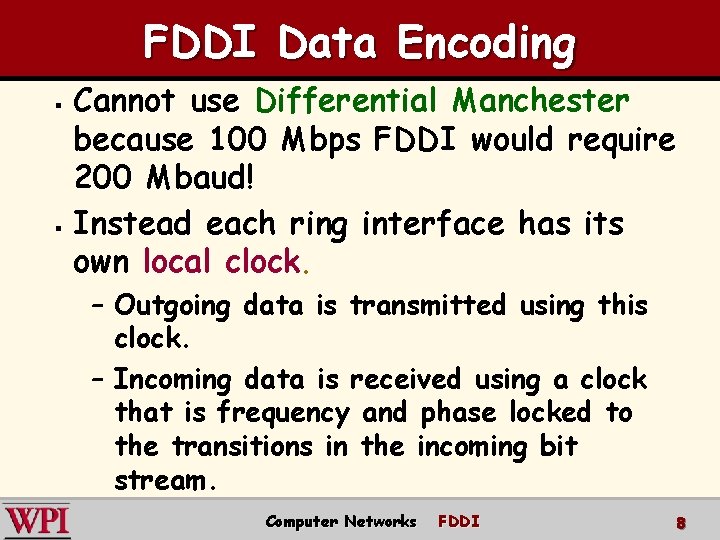 FDDI Data Encoding Cannot use Differential Manchester because 100 Mbps FDDI would require 200