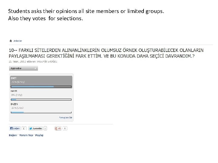 Students asks their opinions all site members or limited groups. Also they votes for