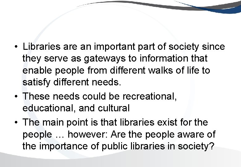  • Libraries are an important part of society since they serve as gateways