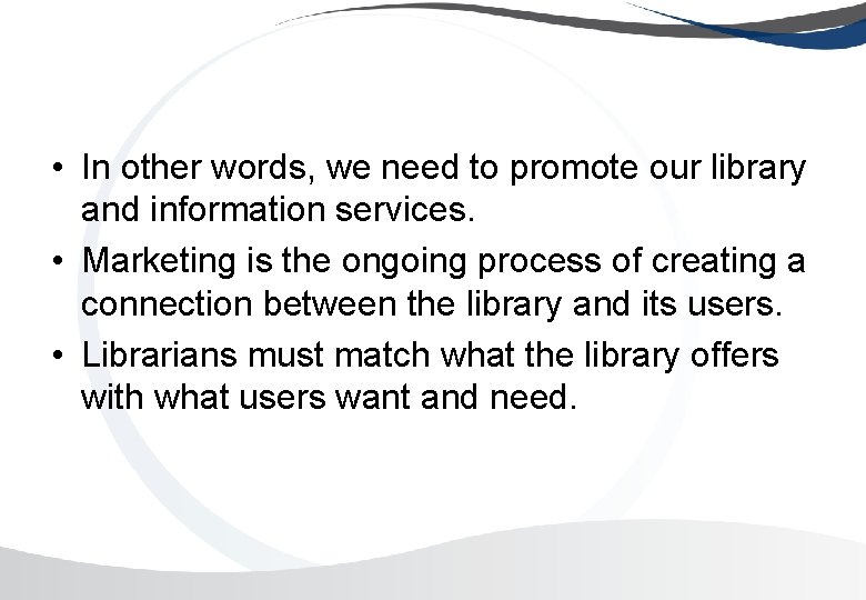  • In other words, we need to promote our library and information services.