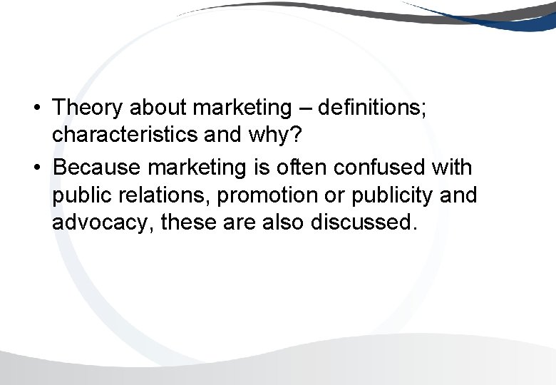  • Theory about marketing – definitions; characteristics and why? • Because marketing is