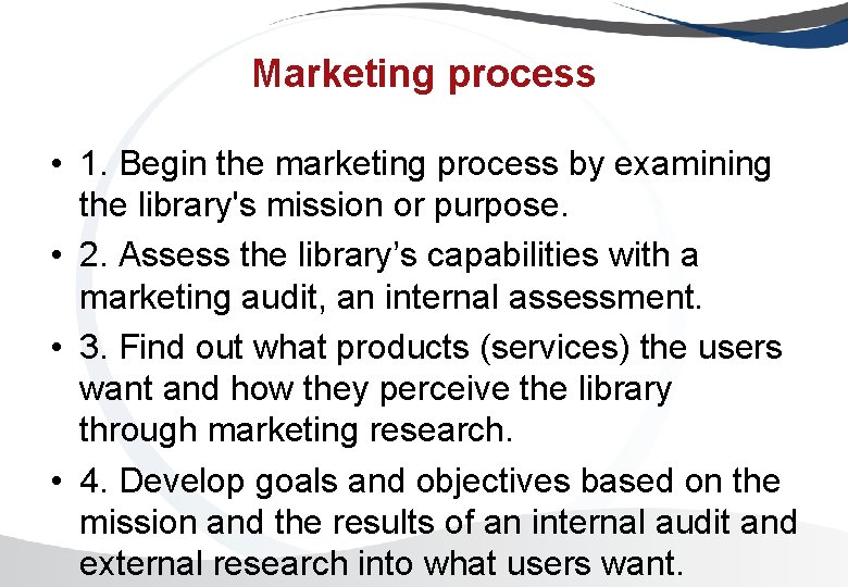 Marketing process • 1. Begin the marketing process by examining the library's mission or