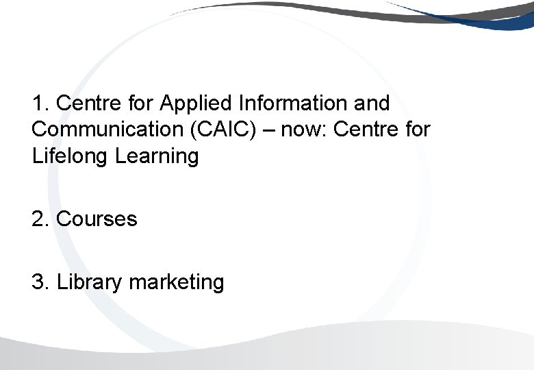 1. Centre for Applied Information and Communication (CAIC) – now: Centre for Lifelong Learning