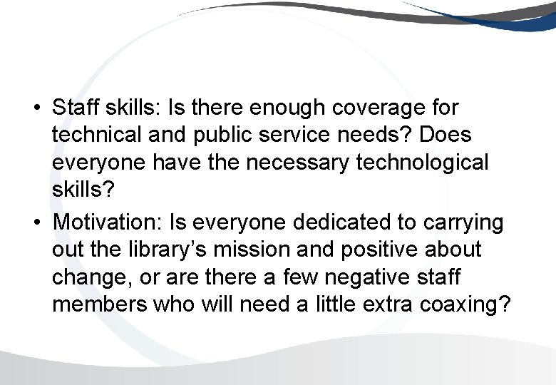  • Staff skills: Is there enough coverage for technical and public service needs?